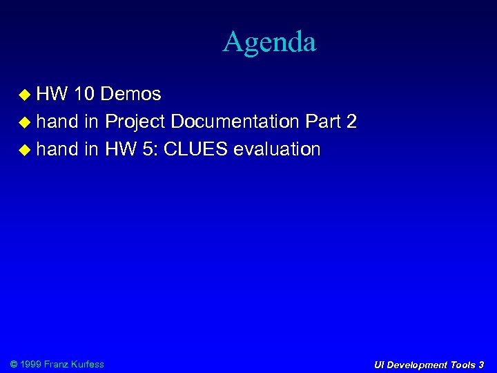 Agenda HW 10 Demos hand in Project Documentation Part 2 hand in HW 5: