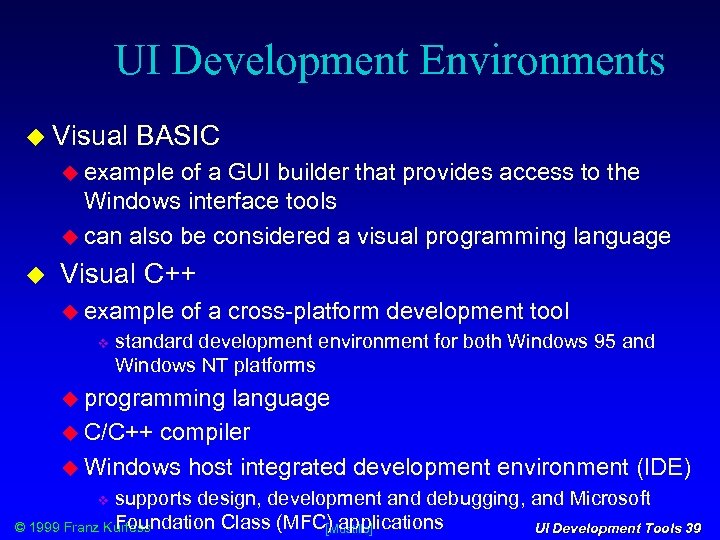 UI Development Environments Visual BASIC example of a GUI builder that provides access to