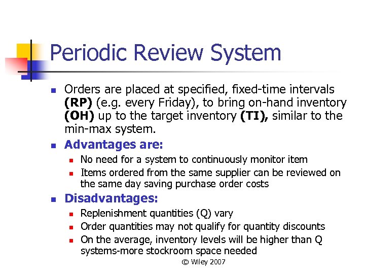 Periodic Review System n n Orders are placed at specified, fixed-time intervals (RP) (e.