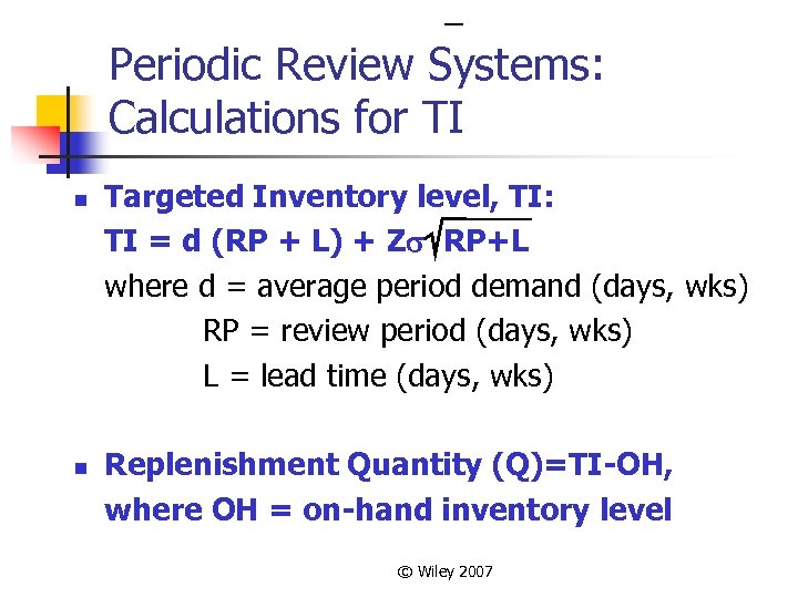 Periodic Review Systems: Calculations for TI n n Targeted Inventory level, TI: TI =