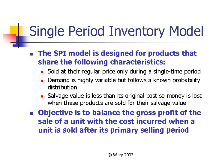 Single Period Inventory Model n The SPI model is designed for products that share