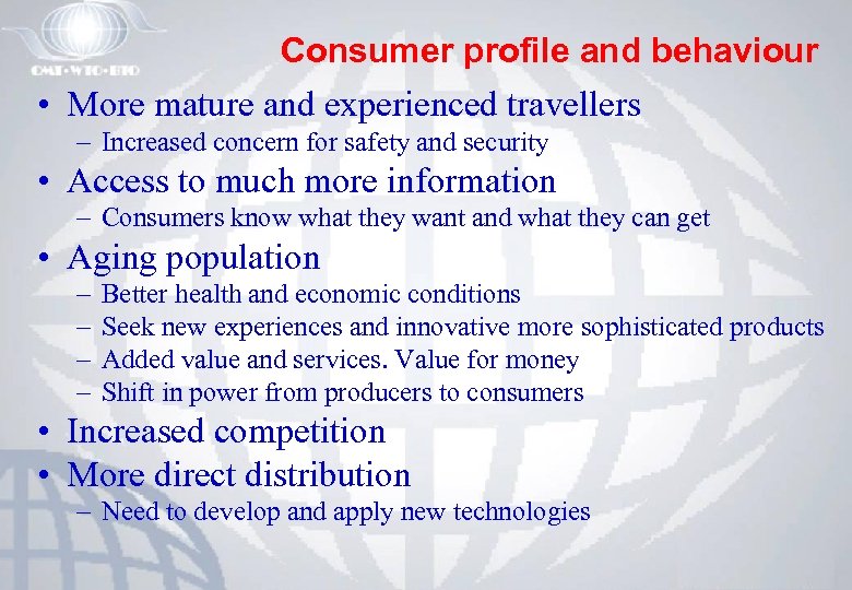 Consumer profile and behaviour • More mature and experienced travellers – Increased concern for