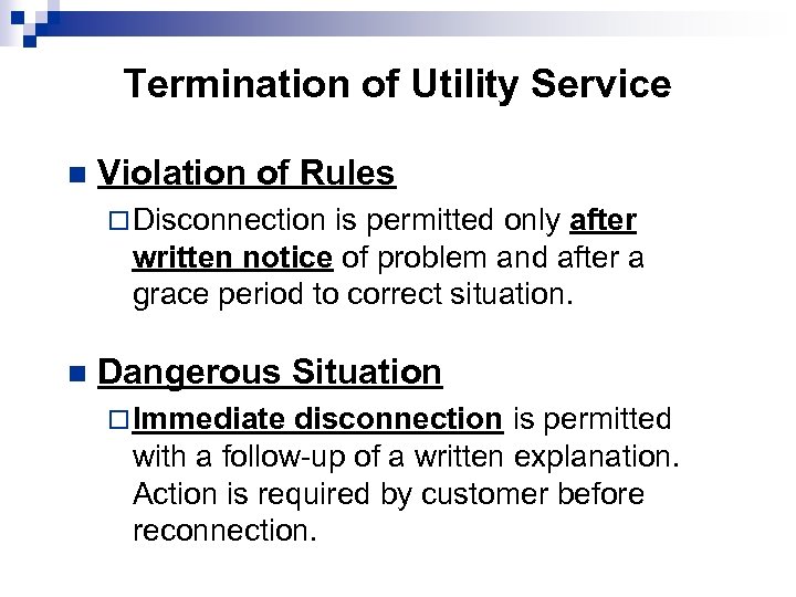 Termination of Utility Service n Violation of Rules ¨ Disconnection is permitted only after
