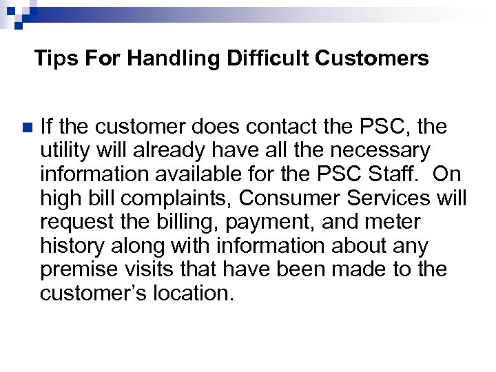 Tips For Handling Difficult Customers n If the customer does contact the PSC, the