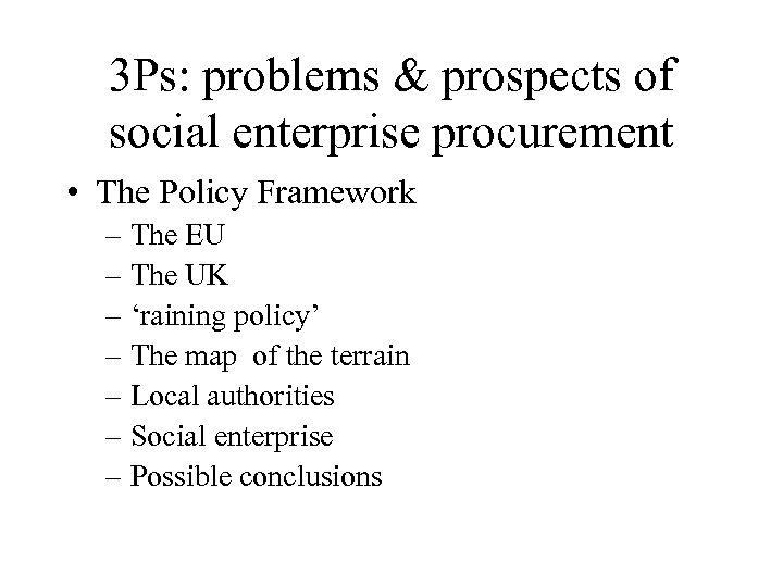 3 Ps: problems & prospects of social enterprise procurement • The Policy Framework –