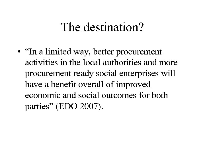 The destination? • “In a limited way, better procurement activities in the local authorities