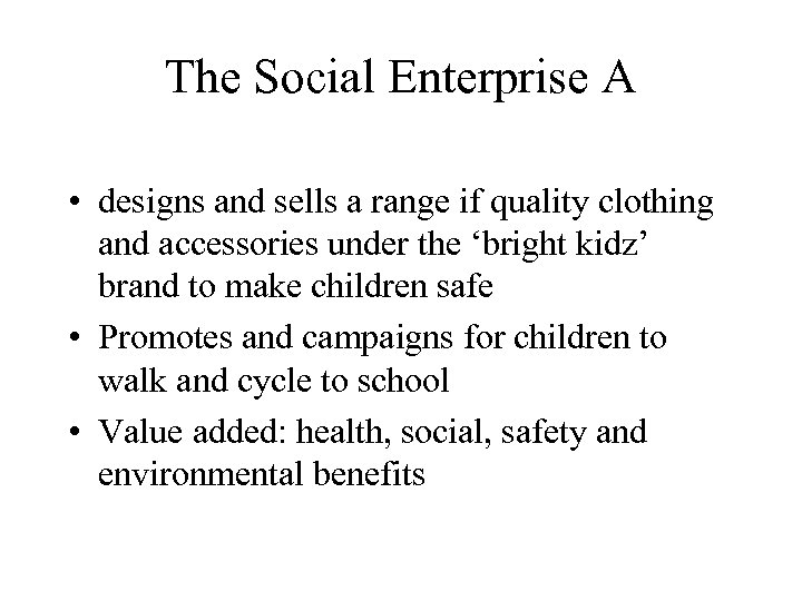 The Social Enterprise A • designs and sells a range if quality clothing and