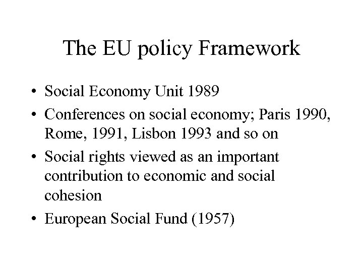The EU policy Framework • Social Economy Unit 1989 • Conferences on social economy;