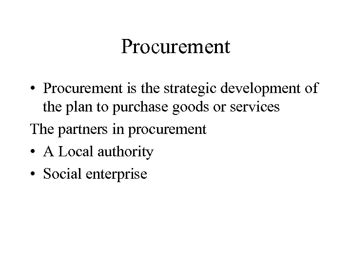 Procurement • Procurement is the strategic development of the plan to purchase goods or