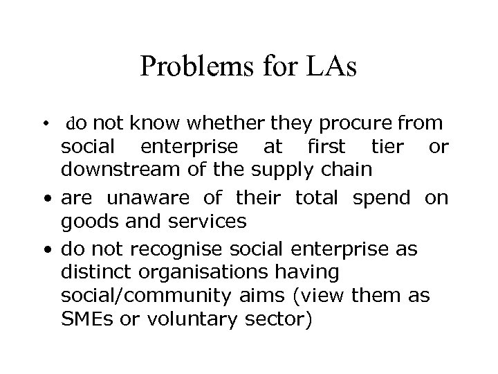 Problems for LAs • do not know whether they procure from social enterprise at