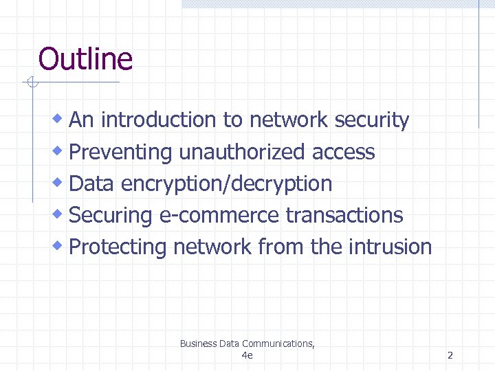 Outline w An introduction to network security w Preventing unauthorized access w Data encryption/decryption