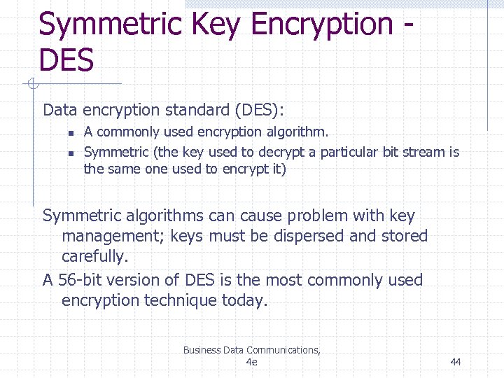 Symmetric Key Encryption DES Data encryption standard (DES): n n A commonly used encryption