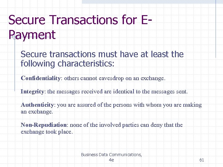 Secure Transactions for EPayment Secure transactions must have at least the following characteristics: Confidentiality: