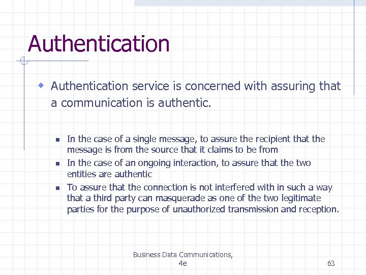 Authentication w Authentication service is concerned with assuring that a communication is authentic. n