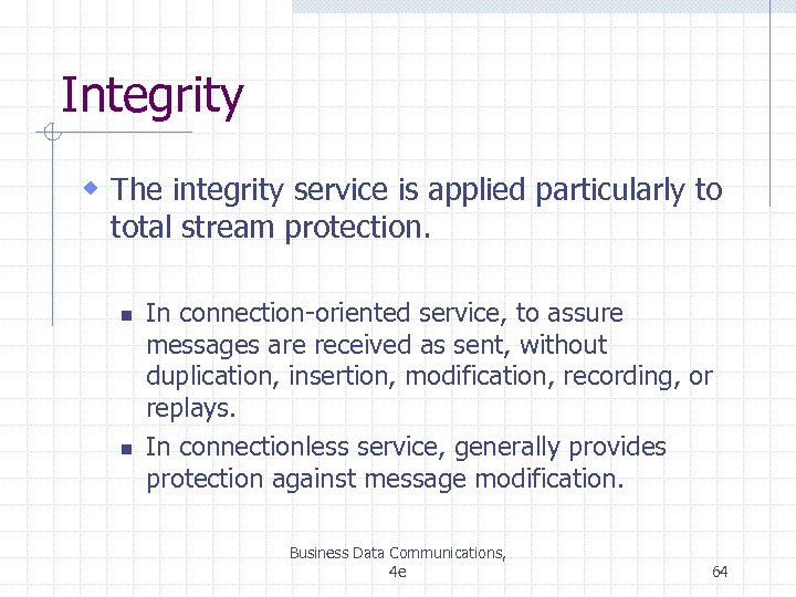 Integrity w The integrity service is applied particularly to total stream protection. n n