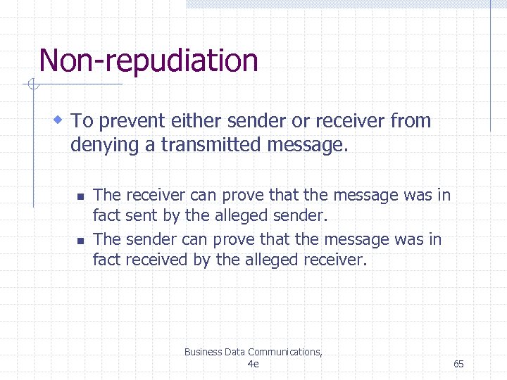 Non-repudiation w To prevent either sender or receiver from denying a transmitted message. n