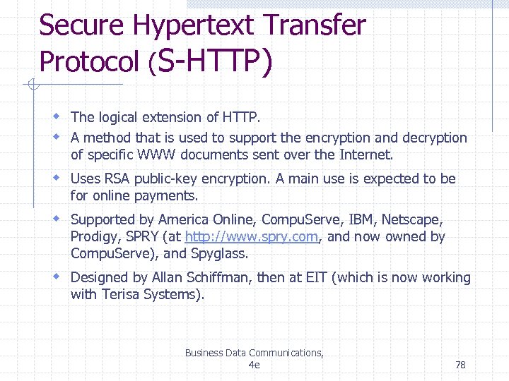 Secure Hypertext Transfer Protocol (S-HTTP) w The logical extension of HTTP. w A method