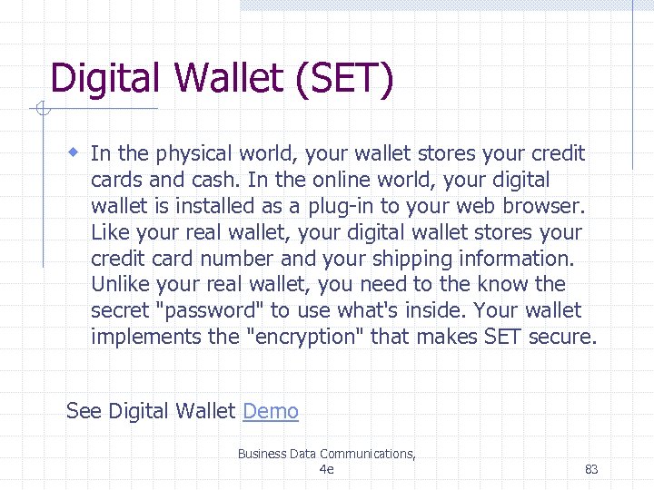 Digital Wallet (SET) w In the physical world, your wallet stores your credit cards