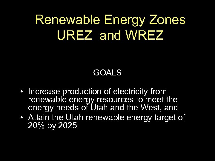 Renewable Energy Zones UREZ and WREZ GOALS • Increase production of electricity from renewable