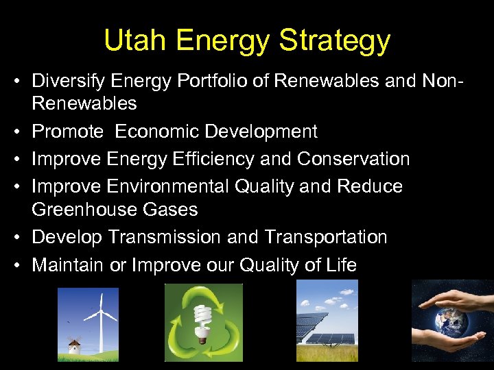 Utah Energy Strategy • Diversify Energy Portfolio of Renewables and Non. Renewables • Promote