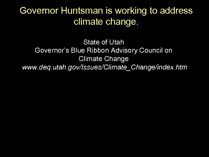 Governor Huntsman is working to address climate change. State of Utah Governor’s Blue Ribbon