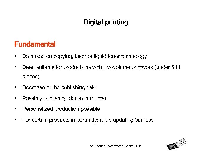 Digital printing Fundamental • Be based on copying, laser or liquid toner technology •