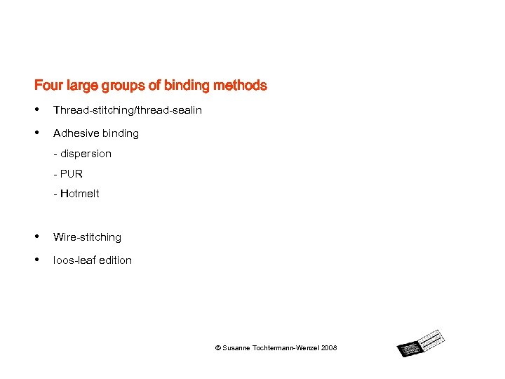 Four large groups of binding methods • Thread-stitching/thread-sealin • Adhesive binding - dispersion -