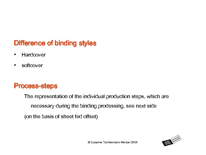 Difference of binding styles • Hardcover • softcover Process-steps The representation of the individual