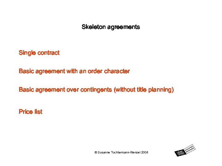 Skeleton agreements Single contract Basic agreement with an order character Basic agreement over contingents
