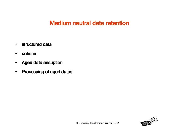 Medium neutral data retention • structured data • actions • Aged data assuption •