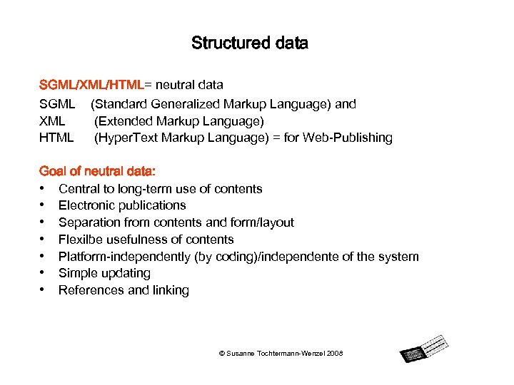 Structured data SGML/XML/HTML= neutral data SGML (Standard Generalized Markup Language) and XML (Extended Markup