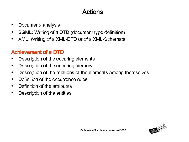 Actions • Document- analysis • SGML: Writing of a DTD (document type definition) •