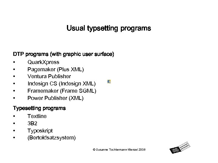 Usual typsetting programs DTP programs (with graphic user surface) • Quark. Xpress • Pagemaker