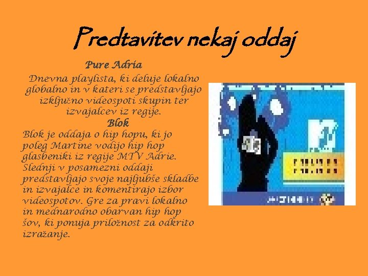 Predtavitev nekaj oddaj Pure Adria Dnevna playlista, ki deluje lokalno globalno in v kateri