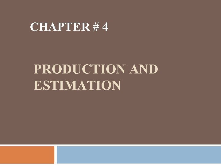 CHAPTER # 4 PRODUCTION AND ESTIMATION 