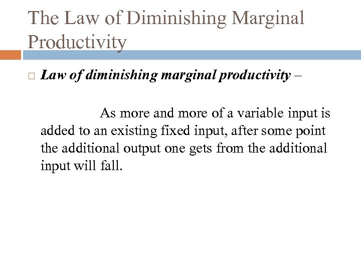 The Law of Diminishing Marginal Productivity Law of diminishing marginal productivity – As more