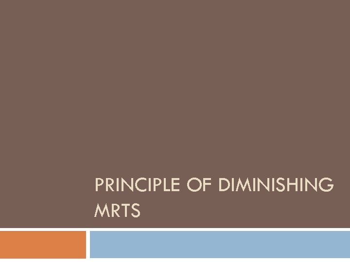 PRINCIPLE OF DIMINISHING MRTS 