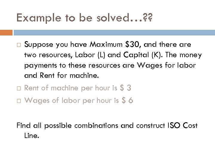 Example to be solved…? ? Suppose you have Maximum $30, and there are two