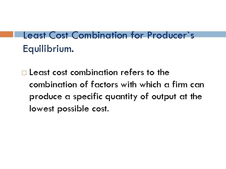 Least Combination for Producer`s Equilibrium. Least combination refers to the combination of factors with