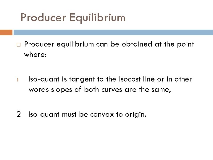 Producer Equilibrium 1 Producer equilibrium can be obtained at the point where: Iso-quant is