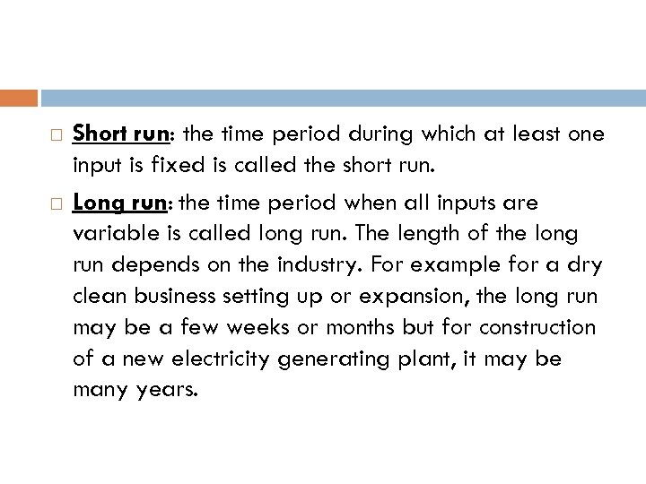  Short run: the time period during which at least one input is fixed