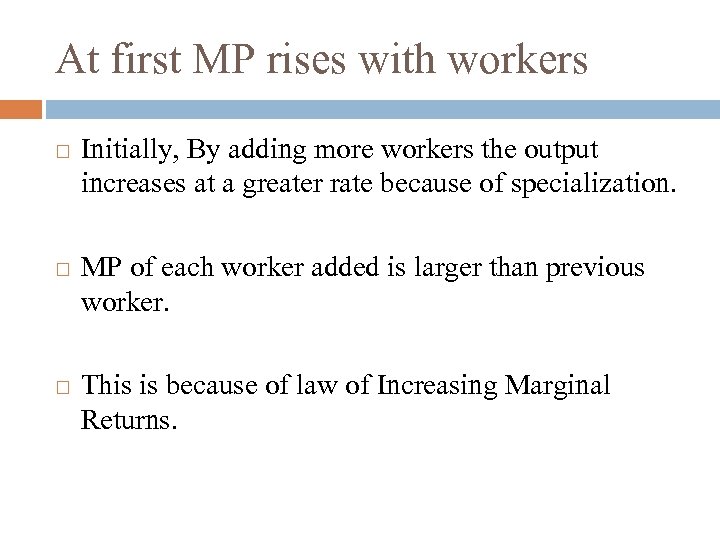 At first MP rises with workers Initially, By adding more workers the output increases