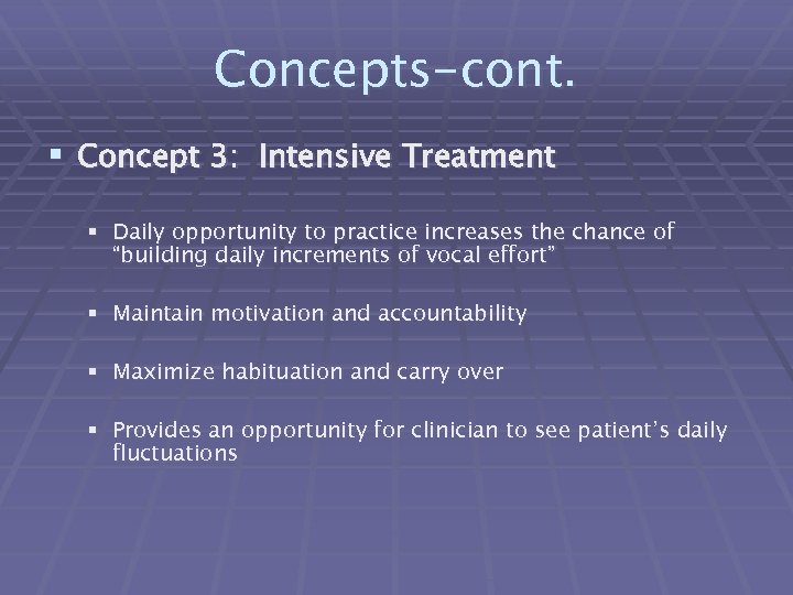 Concepts-cont. § Concept 3: Intensive Treatment § Daily opportunity to practice increases the chance