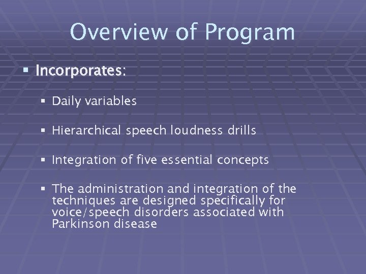 Overview of Program § Incorporates: § Daily variables § Hierarchical speech loudness drills §