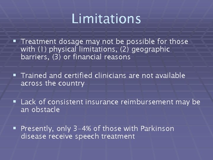 Limitations § Treatment dosage may not be possible for those with (1) physical limitations,