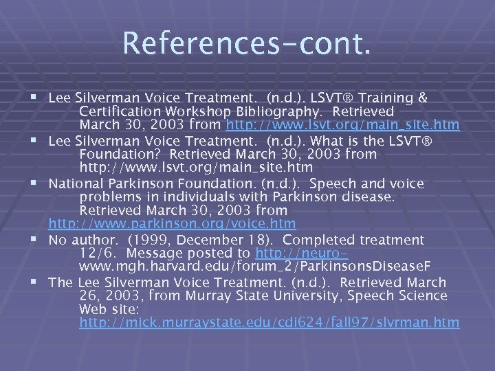 References-cont. § Lee Silverman Voice Treatment. (n. d. ). LSVT Training & § §