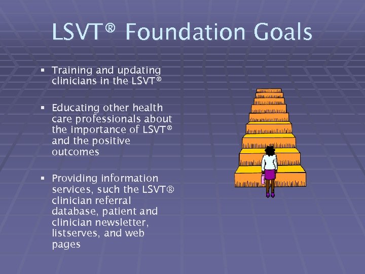 LSVT® Foundation Goals § Training and updating clinicians in the LSVT® § Educating other