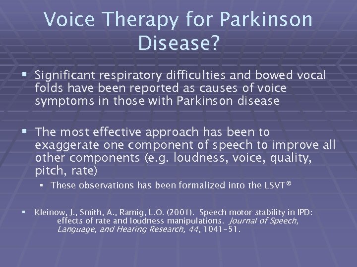 Voice Therapy for Parkinson Disease? § Significant respiratory difficulties and bowed vocal folds have