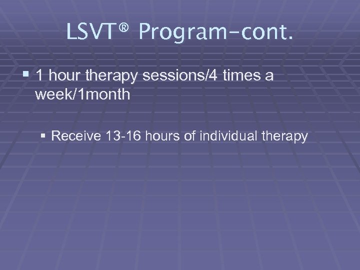 LSVT® Program-cont. § 1 hour therapy sessions/4 times a week/1 month § Receive 13