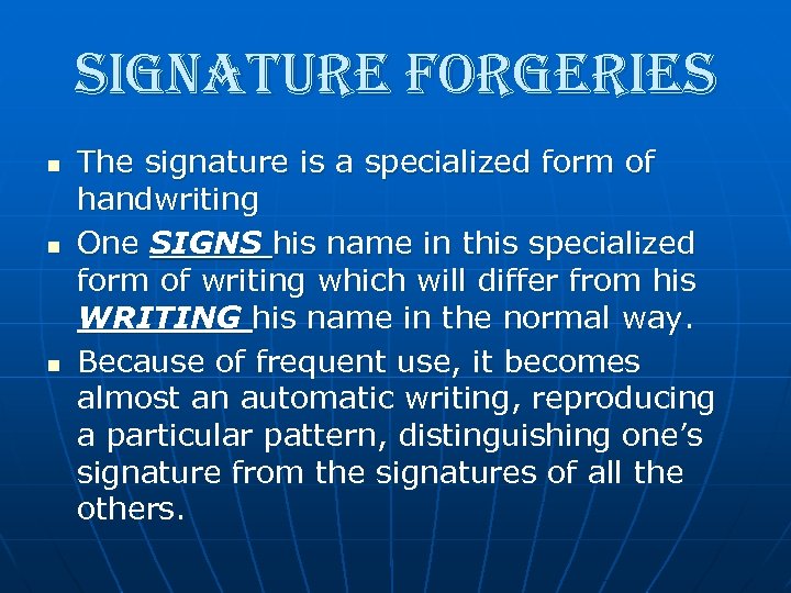 SIGNATURE FORGERIES n n n The signature is a specialized form of handwriting One